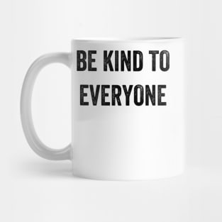 Be kind to everyone including yourself Mug